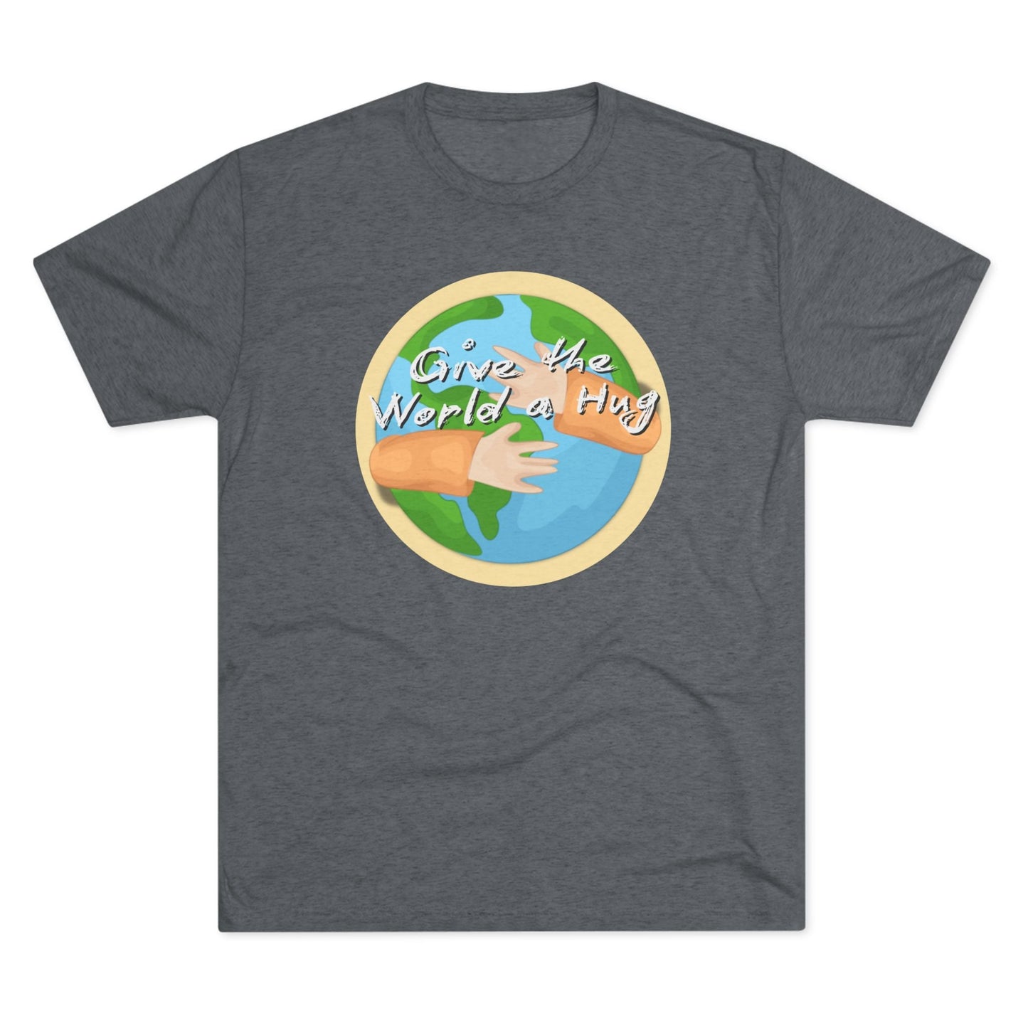 Give The World A Hug - Unisex Tri - Blend Crew Tee - FawcettMusic