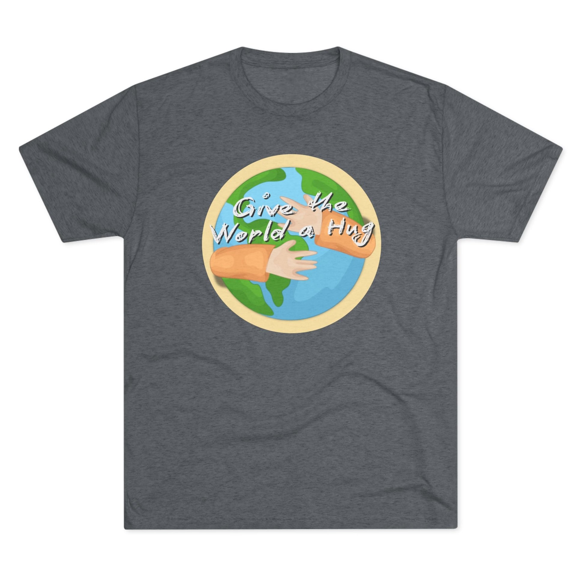 Give The World A Hug - Unisex Tri - Blend Crew Tee - FawcettMusic